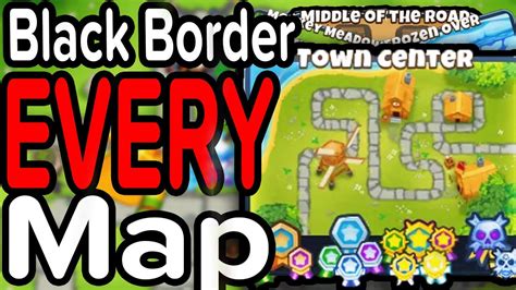 Black Bordering EVERY MAP In Bloons TD6 Town Center YouTube