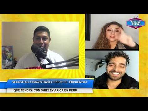 Sebastian Tamayo Habl Sobre Shirley Arica Y Su Nuevo Encuentro En Per