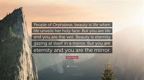 Khalil Gibran Quote People Of Orphalese Beauty Is Life When Life