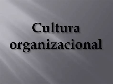 Ppt Cultura Organizacional Powerpoint Presentation Free Download