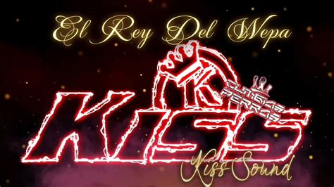 AFERRADOSALWEPA EL REY DEL WEPA KISS SOUND LMVDC RW22 YouTube