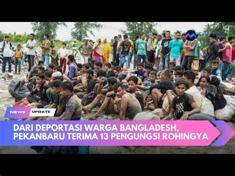 Dari Deportasi Warga Bangladesh Hingga Pekanbaru Terima 13 Pengungsi