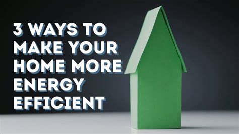 3 Ways To Make Your Home More Energy Efficient Youtube