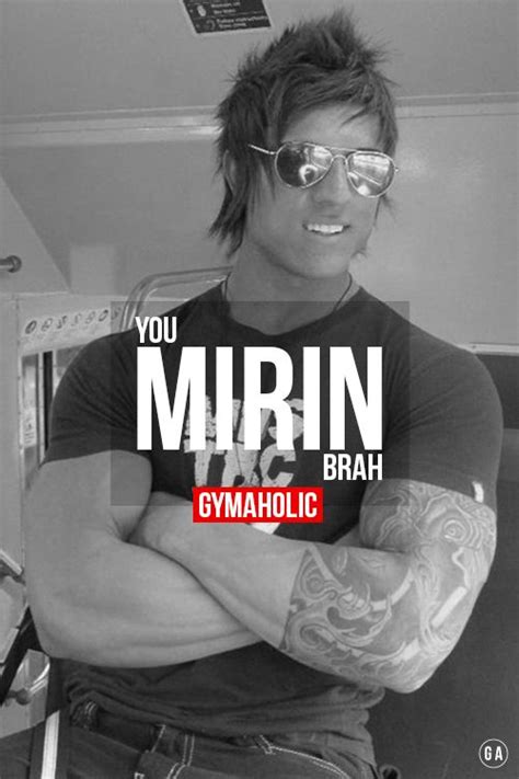 You Mirin Brah Gymaholic Fitness App Gym Inspiration Zyzz Workout