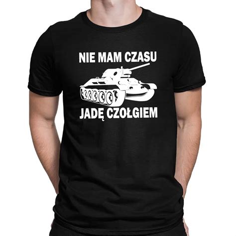 KOSZULKA MĘSKA T SHIRT NIE MAM CZASU JADĘ CZOŁGIEM 13661845741 Allegro pl