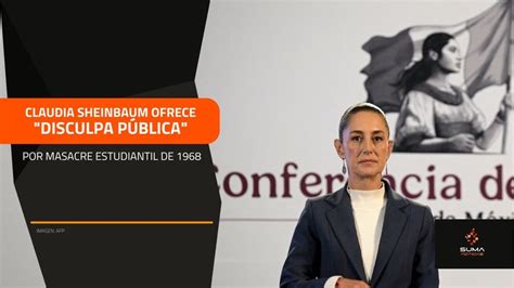 SUMA Noticias Claudia Sheinbaum ofrece disculpa pública por masacre