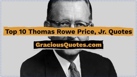 Top Thomas Rowe Price Jr Quotes Gracious Quotes Youtube