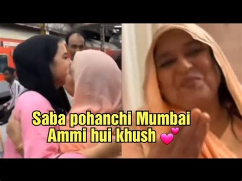 Saba Pohanchi Mumbai Ammi Apni Shehzadi Ko Dekh Kbahut Khush