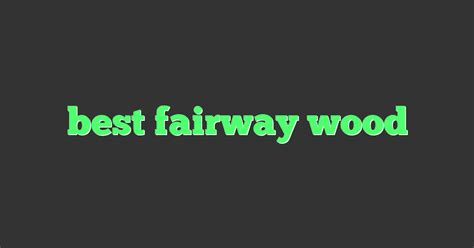 Best Fairway Wood