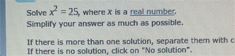 Solved Solve X2 25 Where X Is A Real Number Simplify Your Chegg