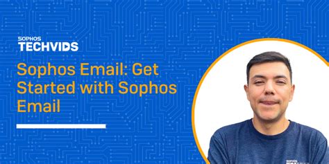 New Techvids Release Sophos Email Get Started With Sophos Email