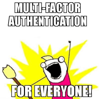 Meme Creator Funny FOR EVERYONE MULTI FACTOR AUTHENTICATION Meme