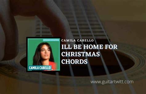 Ill Be Home For Christmas Chords By Camila Cabello Guitartwitt