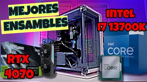 INTEL I7 13700k RTX 4070 MEJORES ENSAMBLES CALIDA PRECIO YouTube