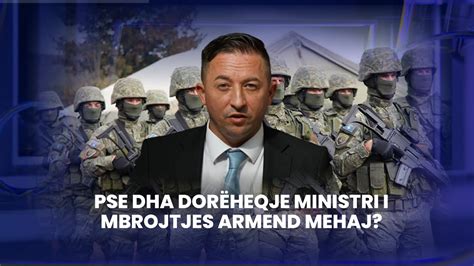 FIVE PSE DHA DORËHEQJE MINISTRI I MBROJTJES ARMEND MEHAJ YouTube