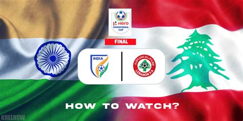 Hero Intercontinental Cup Final India Vs Lebanon Where And How