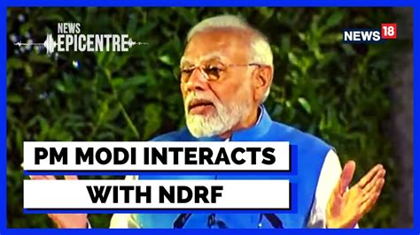 PM Modi Interacts With NDRF And Organizations Involved In Operation