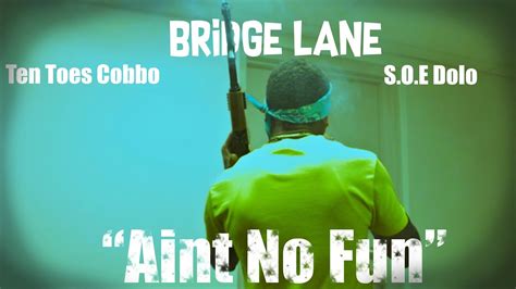 Bridge Lane X Ten Toes Cobbo X S O E Dolo Aint No Fun Official Musik