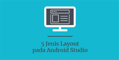 √ Belajar Menggunakan 5 Jenis Layout Di Android Studio