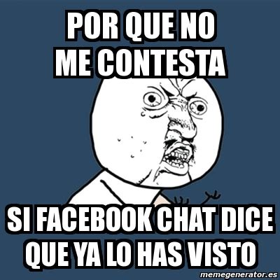 Meme Y U No Por Que No Me Contesta Si Facebook Chat Dice Que Ya Lo