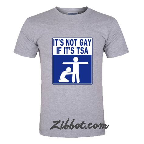It S Not Gay If It S Tsa T Shirt