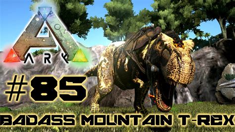 Ark Survival Evolved Badass Mountain T Rex Z Hmen Lets Play