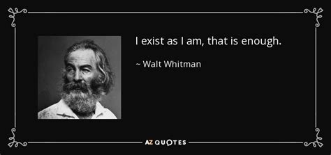 Walt Whitman Quote I Exist As I Am That Is Enough