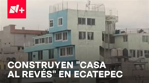 Casa al revés en Ecatepec se vuelve viral en redes N YouTube