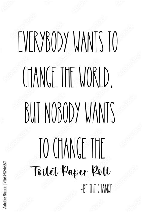 Bathroom Printable Everybody Wants To Change The World But Nobody