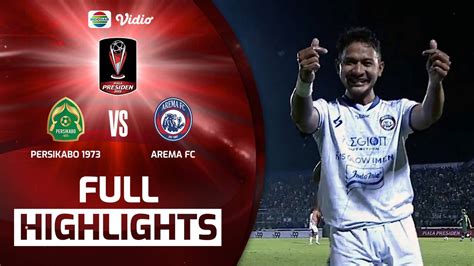 Full Highlights Persikabo 1973 Vs Arema Fc Piala Presiden 2022 Vidio