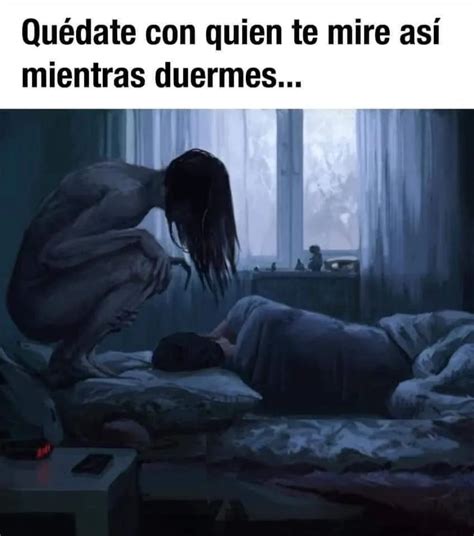 Qu Date Con Quien Te Mire As Mientras Duermes Memes