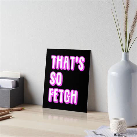 Thats So Fetch Mean Girls Sticker Art Board Print By Alinaarroy