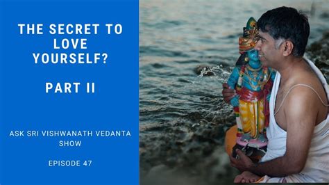 The Secret To Love Yourself Part Ii Ask Sri Vishwanath Vedanta Show