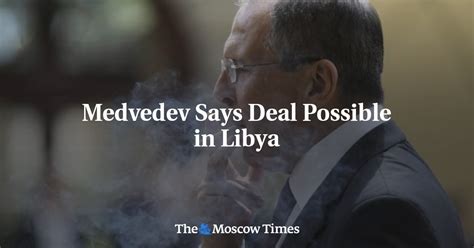 Medvedev Says Deal Possible In Libya