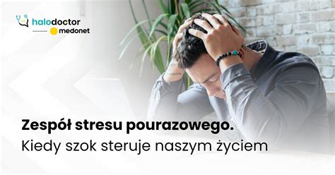 Zesp Stresu Pourazowego Kiedy Szok Steruje Naszym Yciem