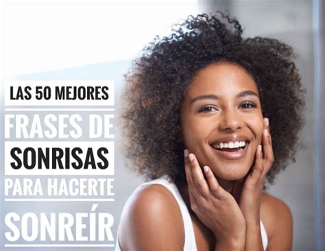 Las Mejores Frases De Sonrisas Para Hacerte Sonre R