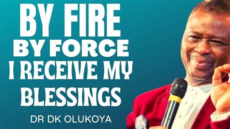 By Fire By Force I Receive My Blessings Dr D K Olukoya Youtube