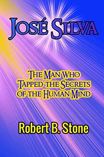 Jose Silva Biography By Robert B Stone Silva Method UltraMind