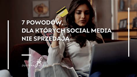 7 powodów dla których social media nie sprzedają Justyna Kopeć