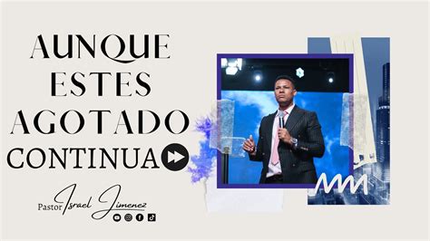 Aunque Estes Agotado Continua Pastor Israel Jimenez Youtube