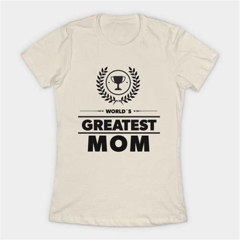 World`s Greatest Mom By Naumovski Mom Tshirts Shirts Mom