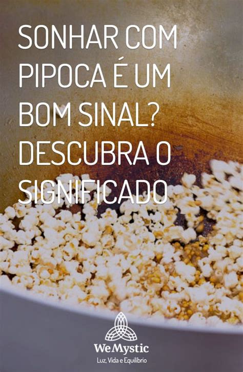 Sonhar Com Pipoca No Mundo Espiritual - Sonhar com pipoca é um bom sinal? Descubra o significado | Significado ...
