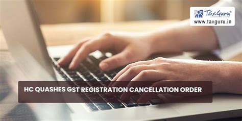 Hc Quashes Gst Registration Cancellation Order