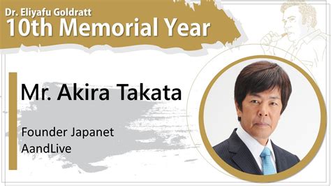 Akira Takata Founder Of Japanet Dr Goldratt Memorial Video Message