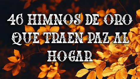 Himnos De Oro Que Traen Paz Al Hogar Himnos Que Desde Ni Ez Hasta