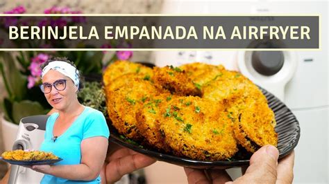 Como Fazer Berinjela Na Airfryer Berinjela Empanada Crocante E