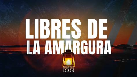 Comenzando Tu Dia Con Dios Libres De La Amargura Pastor Juan Carlos