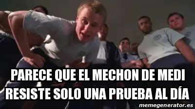 Meme Personalizado PARECE QUE EL MECHON DE MEDI RESISTE SOLO UNA