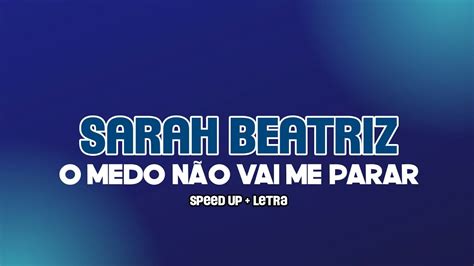 Sarah Beatriz O Medo Não Vai Me Parar speed up letra YouTube