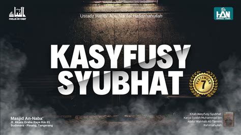 Kasyfusy Syubhat Pertemuan ke 7 Ustadz Harits Abu Naufal حفظه